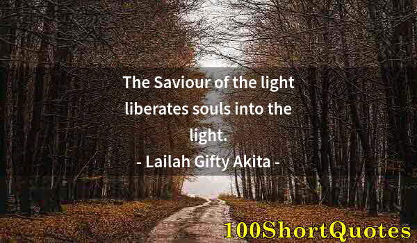 Quote by Albert Einstein: The Saviour of the light liberates souls into the light.