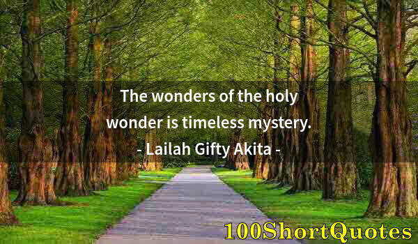 Quote by Albert Einstein: The wonders of the holy wonder is timeless mystery.