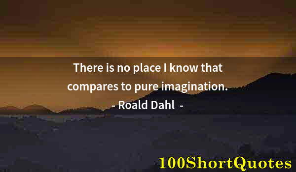 Quote by Albert Einstein: There is no place I know that compares to pure imagination.