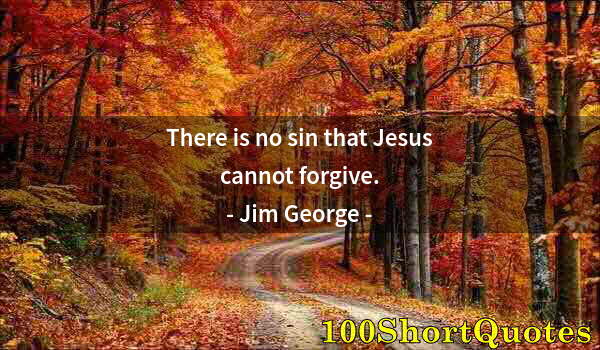 Quote by Albert Einstein: There is no sin that Jesus cannot forgive.