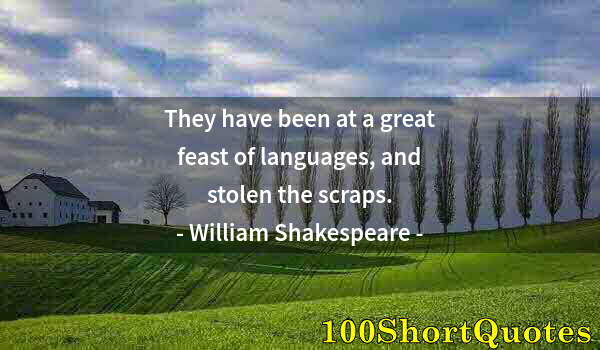 Quote by Albert Einstein: They have been at a great feast of languages, and stolen the scraps.