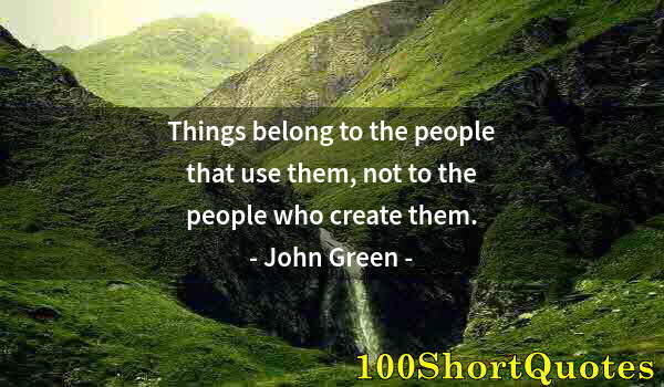 Quote by Albert Einstein: Things belong to the people that use them, not to the people who create them.