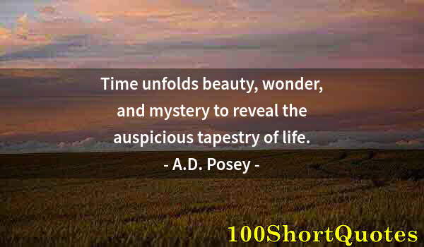 Quote by Albert Einstein: Time unfolds beauty, wonder, and mystery to reveal the auspicious tapestry of life.