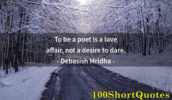 Quote by Albert Einstein: To be a poet is a love affair, not a desire to dare.