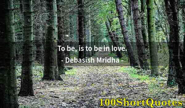 Quote by Albert Einstein: To be, is to be in love.