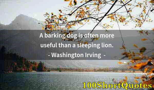 Quote by Albert Einstein: A barking dog is often more useful than a sleeping lion.