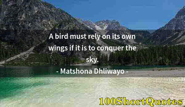 Quote by Albert Einstein: A bird must rely on its own wings if it is to conquer the sky.