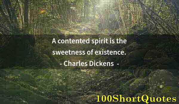 Quote by Albert Einstein: A contented spirit is the sweetness of existence.