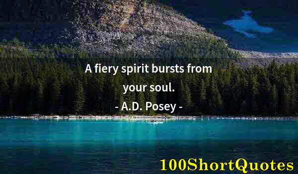 Quote by Albert Einstein: A fiery spirit bursts from your soul.