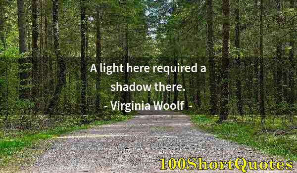 Quote by Albert Einstein: A light here required a shadow there.