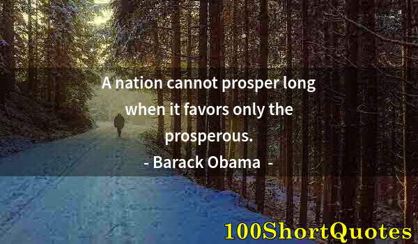 Quote by Albert Einstein: A nation cannot prosper long when it favors only the prosperous.