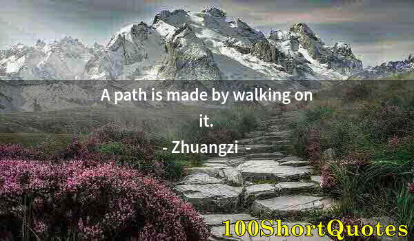 Quote by Albert Einstein: A path is made by walking on it.