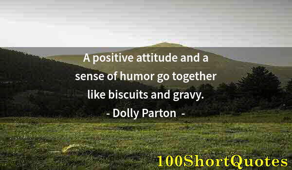 Quote by Albert Einstein: A positive attitude and a sense of humor go together like biscuits and gravy.