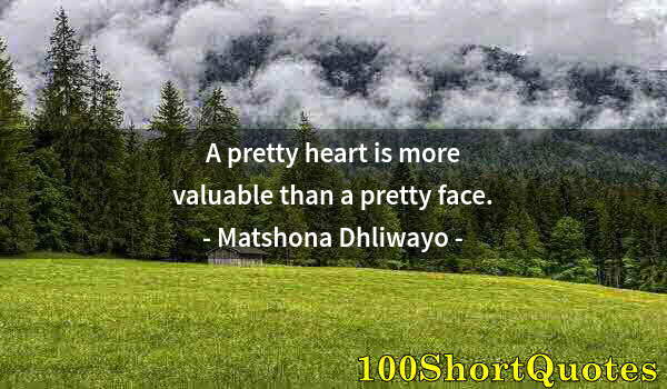 Quote by Albert Einstein: A pretty heart is more valuable than a pretty face.