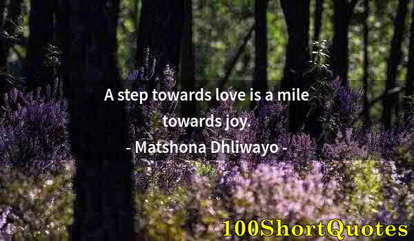 Quote by Albert Einstein: A step towards love is a mile towards joy.