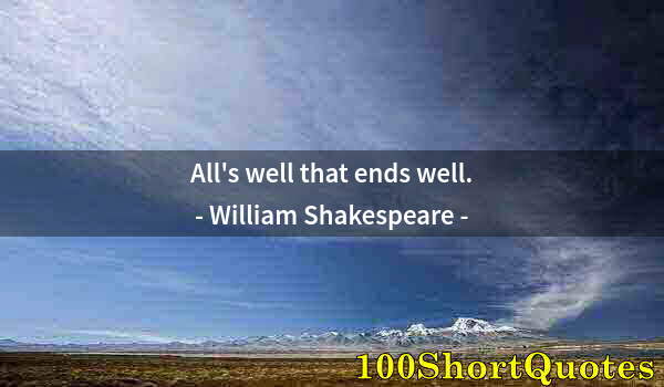 Quote by Albert Einstein: All's well that ends well.