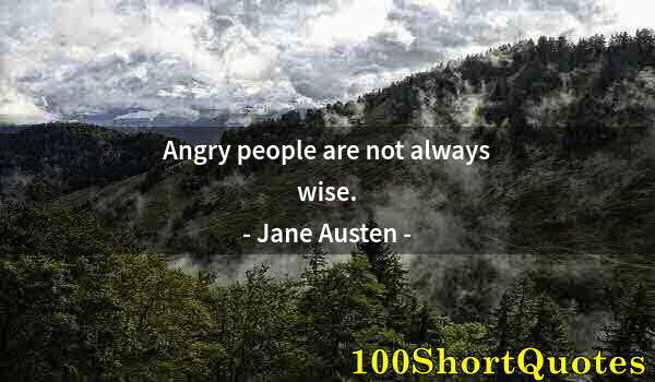 Quote by Albert Einstein: Angry people are not always wise.