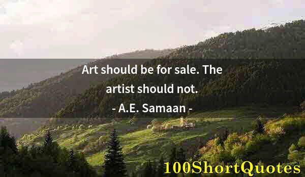 Quote by Albert Einstein: Art should be for sale. The artist should not.