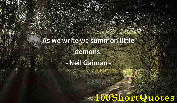 Quote by Albert Einstein: As we write we summon little demons.