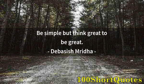 Quote by Albert Einstein: Be simple but think great to be great.