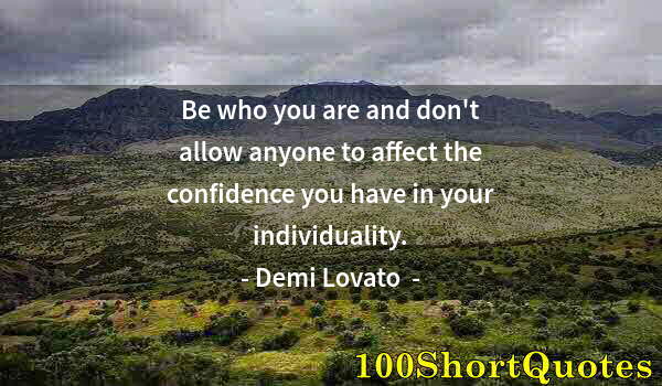 Quote by Albert Einstein: Be who you are and don't allow anyone to affect the confidence you have in your individuality.