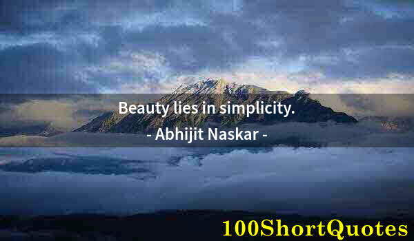 Quote by Albert Einstein: Beauty lies in simplicity.