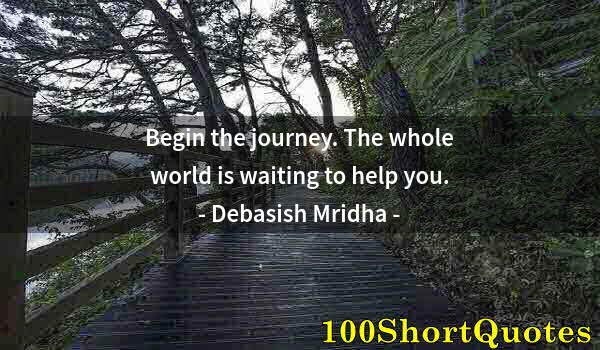 Quote by Albert Einstein: Begin the journey. The whole world is waiting to help you.