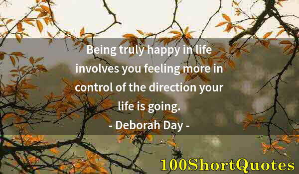 Quote by Albert Einstein: Being truly happy in life involves you feeling more in control of the direction your life is going.