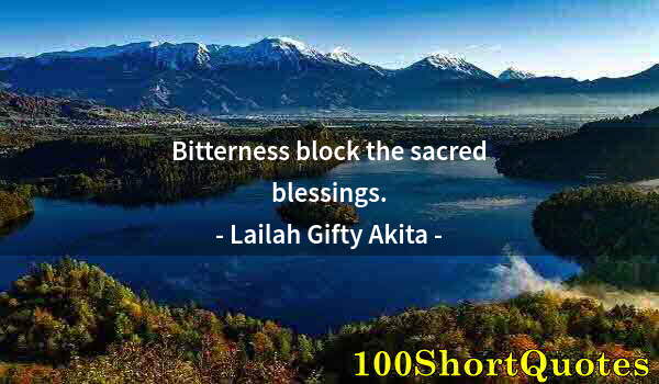 Quote by Albert Einstein: Bitterness block the sacred blessings.