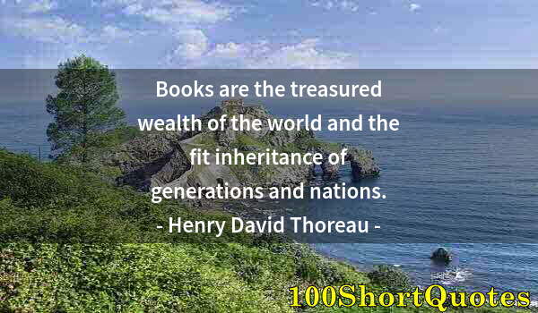 Quote by Albert Einstein: Books are the treasured wealth of the world and the fit inheritance of generations and nations.