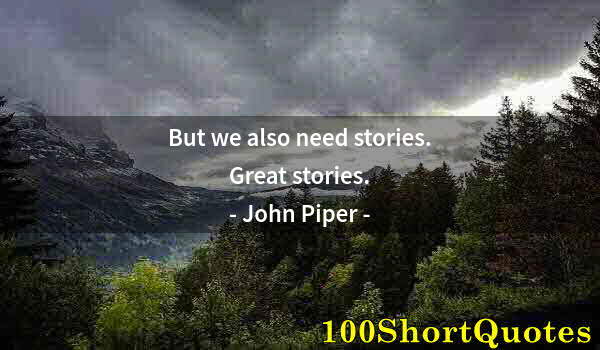 Quote by Albert Einstein: But we also need stories. Great stories.