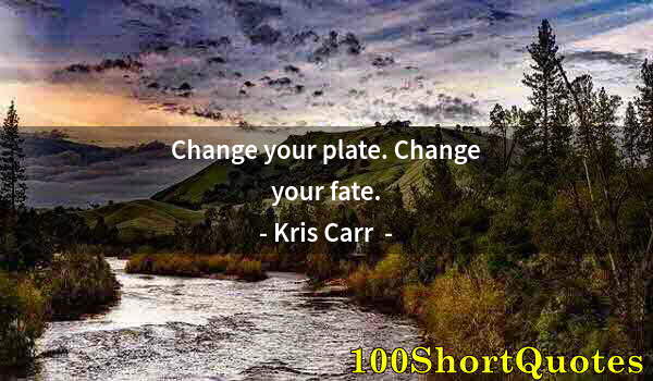 Quote by Albert Einstein: Change your plate. Change your fate.