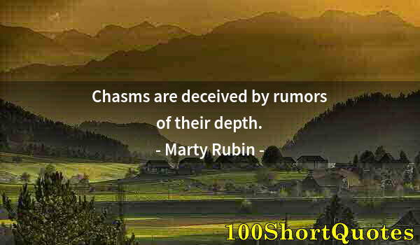 Quote by Albert Einstein: Chasms are deceived by rumors of their depth.