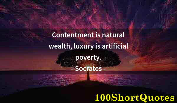 Quote by Albert Einstein: Contentment is natural wealth, luxury is artificial poverty.