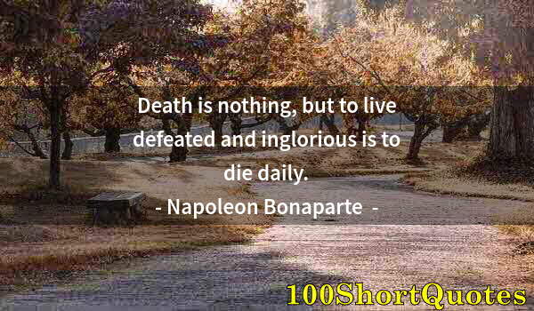 Quote by Albert Einstein: Death is nothing, but to live defeated and inglorious is to die daily.