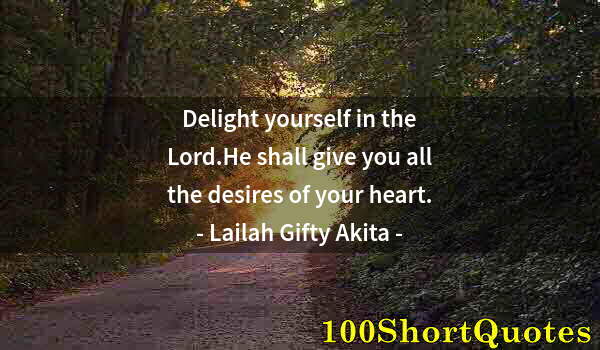 Quote by Albert Einstein: Delight yourself in the Lord.He shall give you all the desires of your heart.