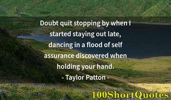 Quote by Albert Einstein: Doubt quit stopping by when I started staying out late, dancing in a flood of self assurance discove...