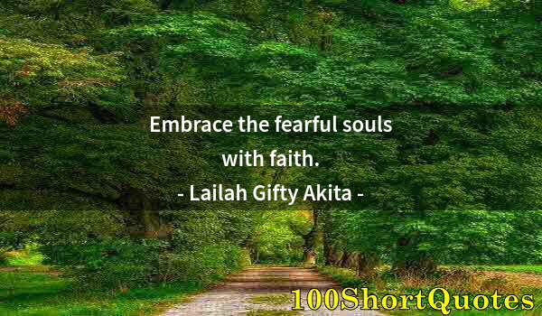 Quote by Albert Einstein: Embrace the fearful souls with faith.