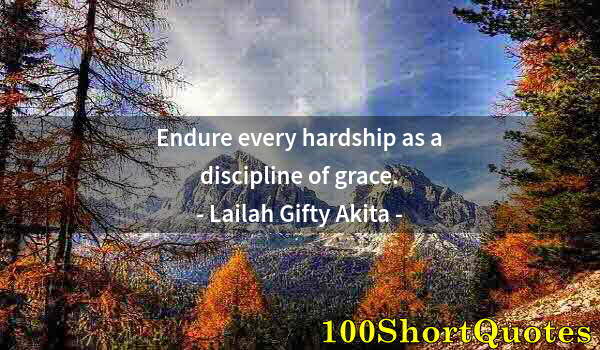 Quote by Albert Einstein: Endure every hardship as a discipline of grace.