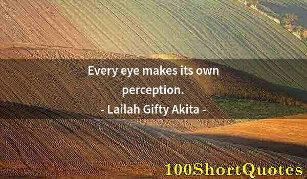 Quote by Albert Einstein: Every eye makes its own perception.