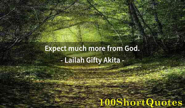 Quote by Albert Einstein: Expect much more from God.