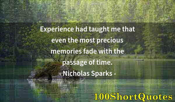 Quote by Albert Einstein: Experience had taught me that even the most precious memories fade with the passage of time.