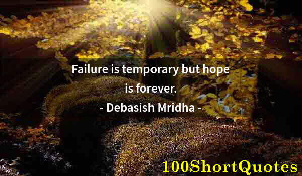 Quote by Albert Einstein: Failure is temporary but hope is forever.