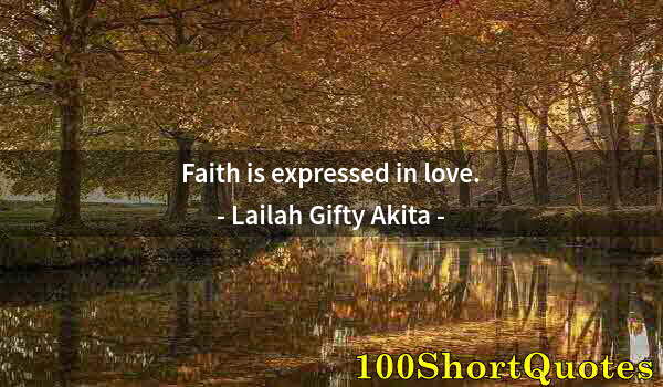 Quote by Albert Einstein: Faith is expressed in love.