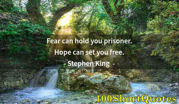 Quote by Albert Einstein: Fear can hold you prisoner. Hope can set you free.