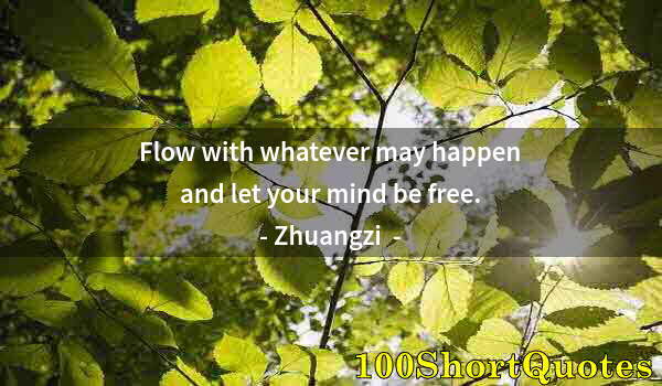 Quote by Albert Einstein: Flow with whatever may happen and let your mind be free.