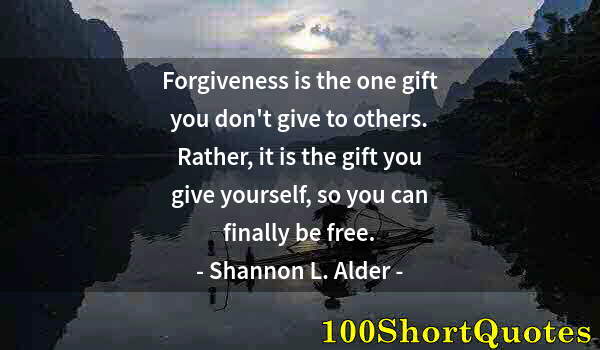 Quote by Albert Einstein: Forgiveness is the one gift you don't give to others. Rather, it is the gift you give yourself, so y...