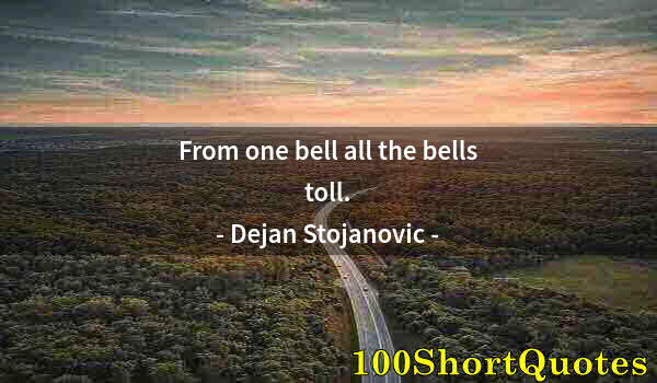 Quote by Albert Einstein: From one bell all the bells toll.