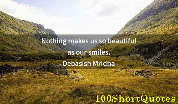 Quote by Albert Einstein: Nothing makes us so beautiful as our smiles.