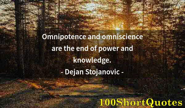 Quote by Albert Einstein: Omnipotence and omniscience are the end of power and knowledge.